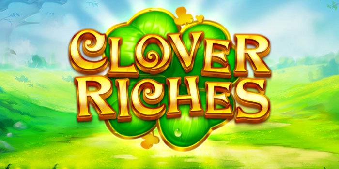 Tips Terbaru Untuk Menang Besar di Slot Clover Riches Dengan Mudah